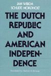 The Dutch Republic and American Independence, by Jan Willem Schulte Nordholt
